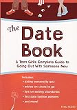 The Date Book: A Teen Girl's Guide to Going Out with Someone New