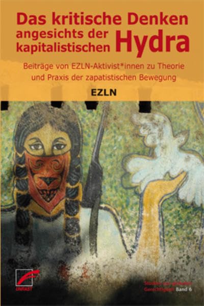 Das kritische Denken angesichts der kapitalistischen Hydra: Beiträge von EZLN-Aktivist*innen zu Theorie und Praxis der zapatistischen Bewegung: 6
