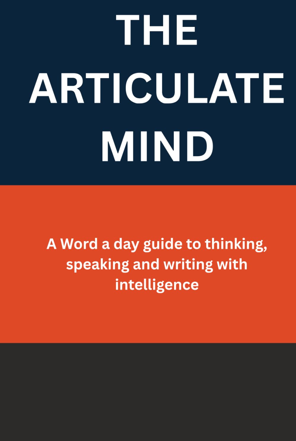 THE ARTICULATE MIND: A Word a day guide to thinking, speaking and writing with intelligence (Learning every day)