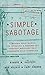 Produktbild Simple Sabotage: A Modern Field Manual for Detecting and Rooting Out Everyday Behaviors That Undermine Your Workplace