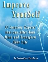 Improve Your Self: 33 Amazing Experts that can Alter your Mind and Transform yo 1480215066 Book Cover