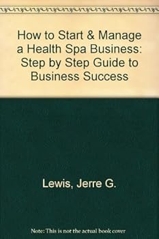 Paperback How to Start & Manage a Health Spa Business: Step by Step Guide to Business Success Book