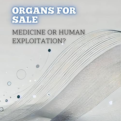 Organs for Sale: Medicine or Human Exploitation? by Willian Cohen episode artwork
