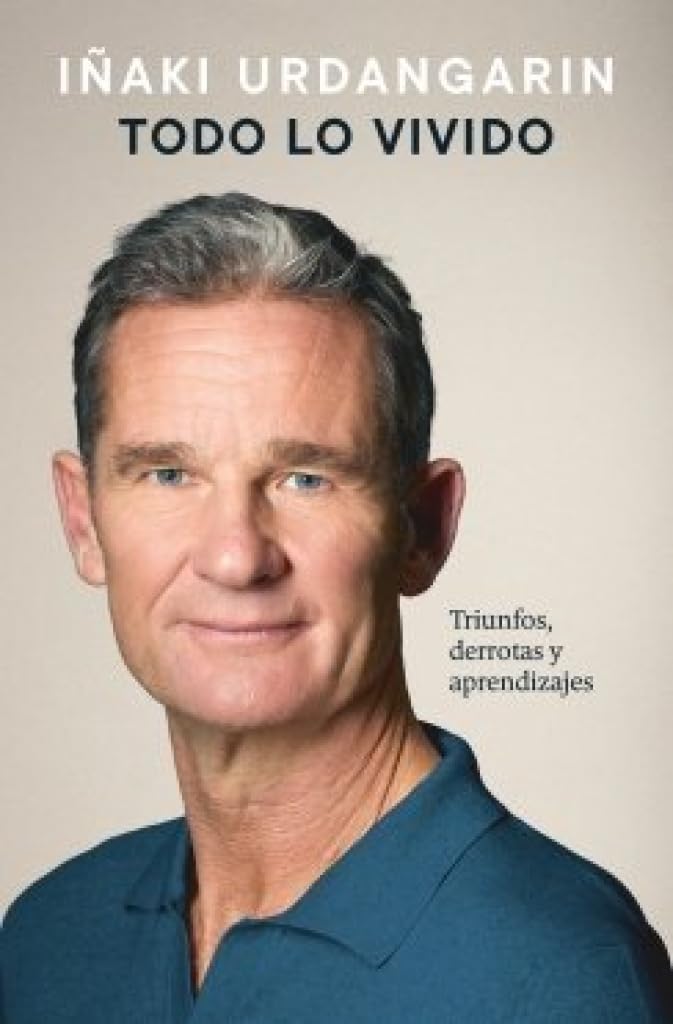 Todo lo vivido: Triunfos, derrotas y aprendizajes. Memorias de Iñaki Urdangarin (Biografías y memorias)