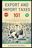 Export And Import Taxes 101: The Ultimate Guide to Understanding Legal Rules and Principles in the Export And Import Taxes Code Explained with Ease ... Phrases (Legal Vocabulary And Terminology))