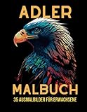  Adler Malbuch: 35 Ausmalbilder für Erwachsene, Malbuch mit Adler Motiven: 35 Ausmalbilder von majestätischen Adlern: Ein entspannendes & inspirierendes Erwachsenen Malbuch
