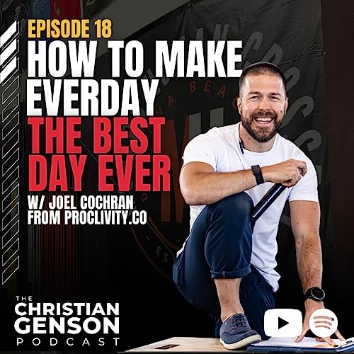 How to Make Everyday the BEST DAY EVER | Joel Cochran - Proclivity.co