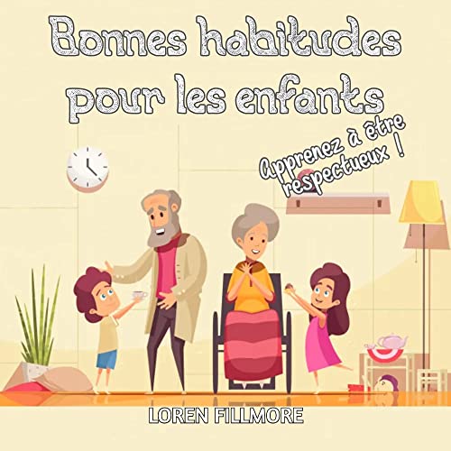Bonnes habitudes pour les enfants - Apprenez à être respectueux: Une leçon sur les règles sociales et la vie civilisée pour les enfants qui veulent être ... âge (Comment enseigner aux enfants t. 2)