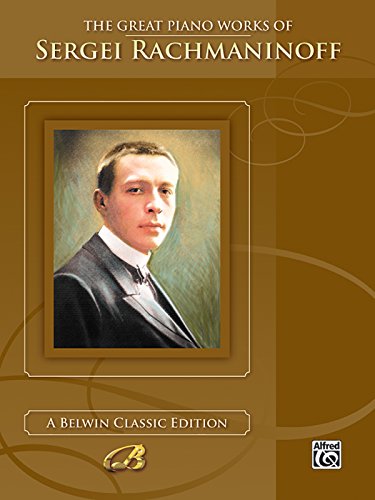 The Great Piano Works of Sergei Rachmaninoff (Belwin Classic Edition: The Great Piano Works Series)