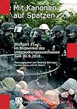 Mit Kanonen auf Spatzen: Stuttgart 21 im Blickwinkel des Untersuchungsausschusses zum 30.9.2010 - Herausgeber: Beatrice Böninger, Gunter Haug, Uli Sckerl 