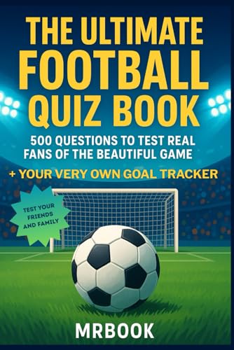 The Ultimate Football Quiz Book: 500 Questions to Test Real Fans of the Beautiful Game + Your Very Own Goal Tracker The Ultimate Football Quiz Book: 500 Questions to Test Real Fans of the Beautiful Game + Your Very Own Goal Tracker