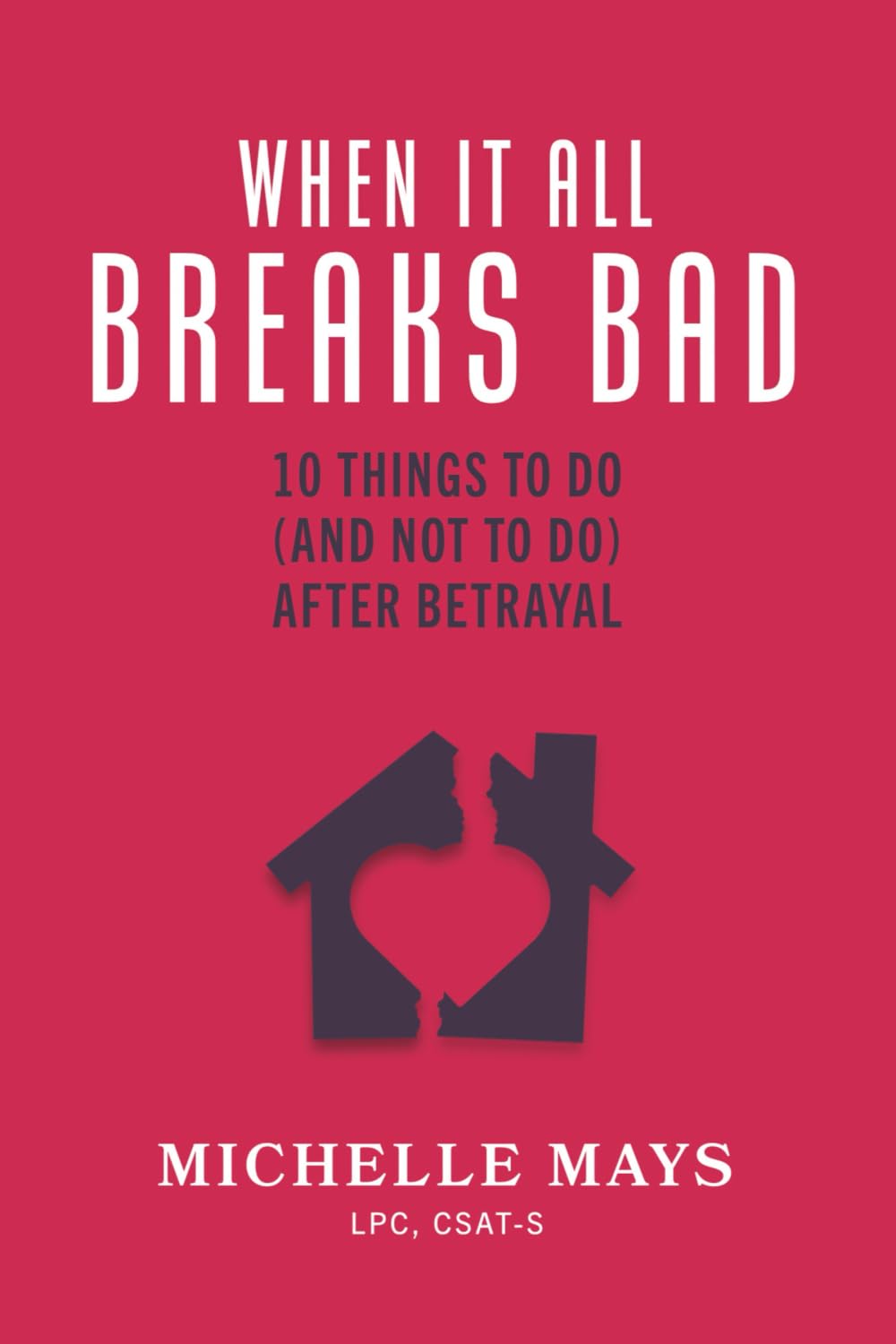 When It All Breaks Bad: 10 Things To Do (And Not Do) After Betrayal