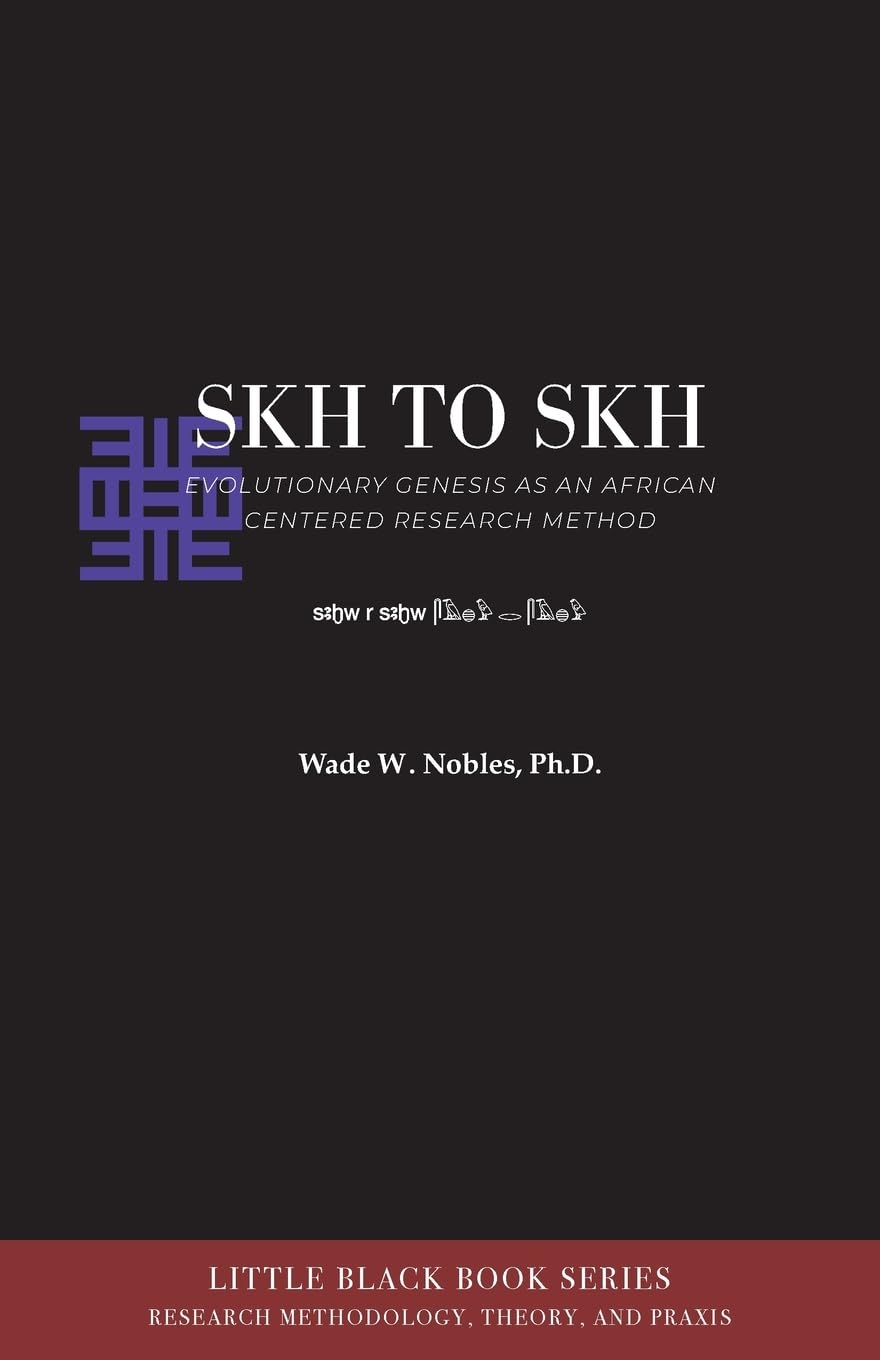 Skh to Skh and Evolutionary Genesis: An African-Centered Research Method: 4 (Little Black Book Methodology, Theory & PRAXIS)