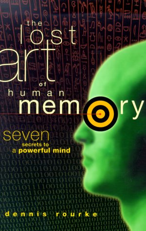 The Lost Art of Human Memory: Seven Secrets to a Powerful Mind: Dennis ...