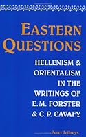 Eastern Questions: Hellenism and Orientalism in the Writings of E.M. Forster and C.P. Cavafy 0944318193 Book Cover