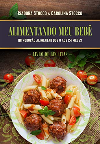 Alimentando meu bebê: Receitas práticas e saudáveis para introduç...