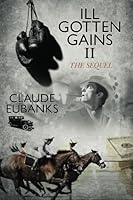 Ill Gotten Gains II: The Sequel 1439200696 Book Cover
