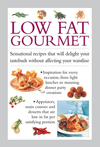 Low Fat Gourmet: Sensational Recipes That Will Delight Your Tastebuds Without Affecting Your Waistli Low Fat Gourmet: Sensational Recipes That Will Delight Your Tastebuds Without Affecting Your Waistli