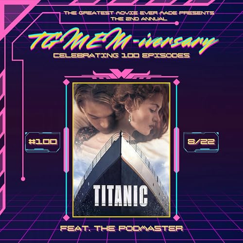 Episode 100: Titanic (with The Podmaster)