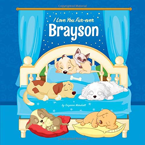 I Love You Fur-ever, Brayson: Personalized Book and Bedtime Story with Dog Poems and Love Poems for Kids (Bedtime Stories for Kids, Personalized Books for Kids, Dog Poems, Love Poems)