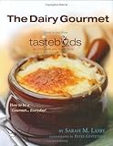 The Dairy Gourmet: Secret Recipes from Tastebuds Gourmet Cafe Shop