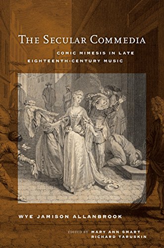 The Secular Commedia: Comic Mimesis in Late Eighteenth-Century Music (Ernest Bloch Lectures Book 15)