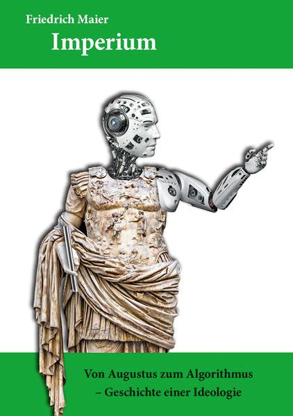 Imperium: Von Augustus zum Algorithmus - Geschichte einer Ideologie