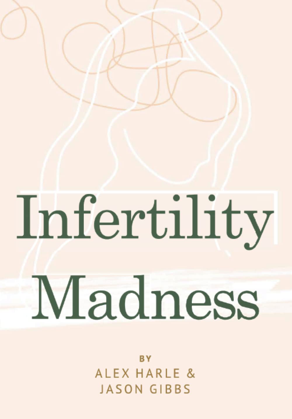 INFERTILITY MADNESS: One Couple’s Journey Through Infertility Hell
