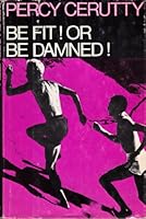 Be Fit! Or Be Damned! B000E3E76Q Book Cover