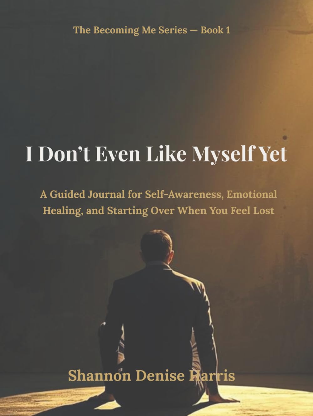 I Don’t Even Like Myself Yet: A Guided Journal for Self-Awareness, Emotional Healing, and Starting Over When You Feel Lost (The Becoming Me Series)