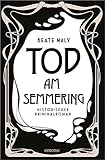 anton maly  Tod am Semmering: Historischer Kriminalroman (Ernestine Kirsch und Anton Böck)