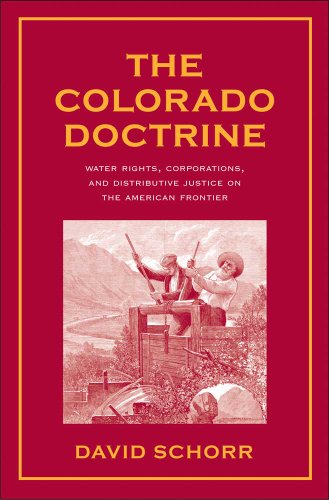 Colorado Doctrine: Water Rights, Corporations, and Distributive Justice on the American Frontier (Yale Law Library Series in Legal History and Reference)