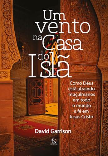 Um vento na casa do Islã - eBook: Como Deus está atraindo muçulmanos em todo o mundo à fé em Jesus Cristo (Portuguese Edition)