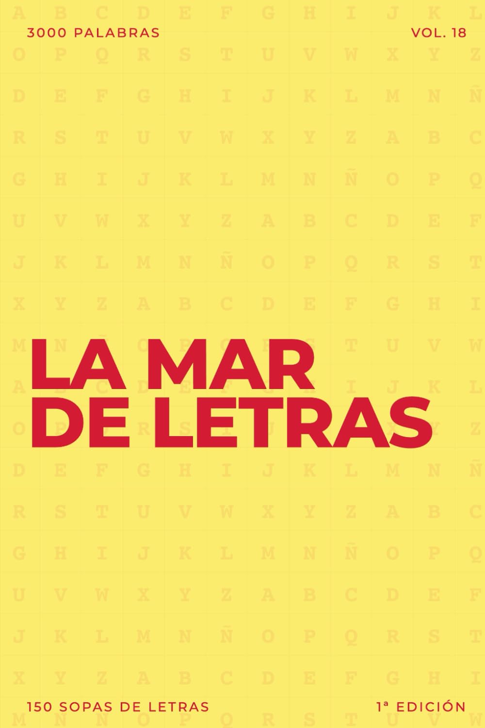 La mar de letras: Volumen 18: 3.000 palabras · 150 sopas de letras · En español · Letra grande (LA MAR DE LETRAS (100 Volúmenes) (1.ª ed) – Colección de 15.000 sopas de letras en español)