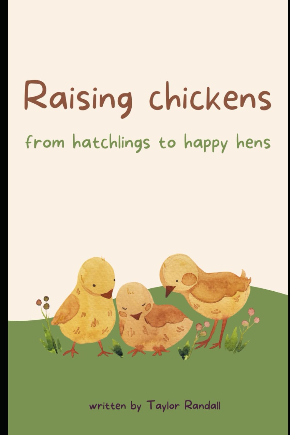 Raising Chickens: From Hatchlings to Happy Hens