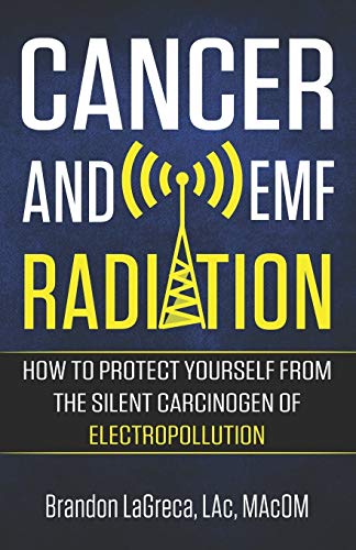 Cancer and EMF Radiation: How to Protect Yourself from the Silent Carcinogen of