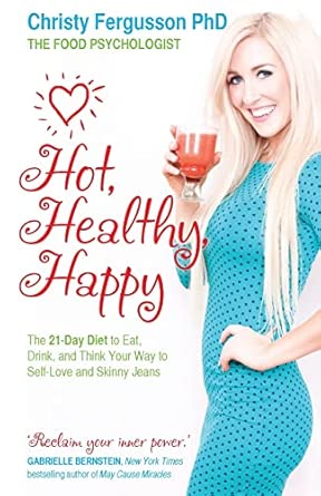 Hot, Healthy, Happy: The 21-Day Diet to Eat, Drink and Think Your Way to Self-Love and Skinny Jeans book cover