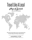  Travel Like a Local - Map of Zurich (Black and White Edition): The Most Essential Zurich (Switzerland) Travel Map for Every Adventure [Idioma Inglés]