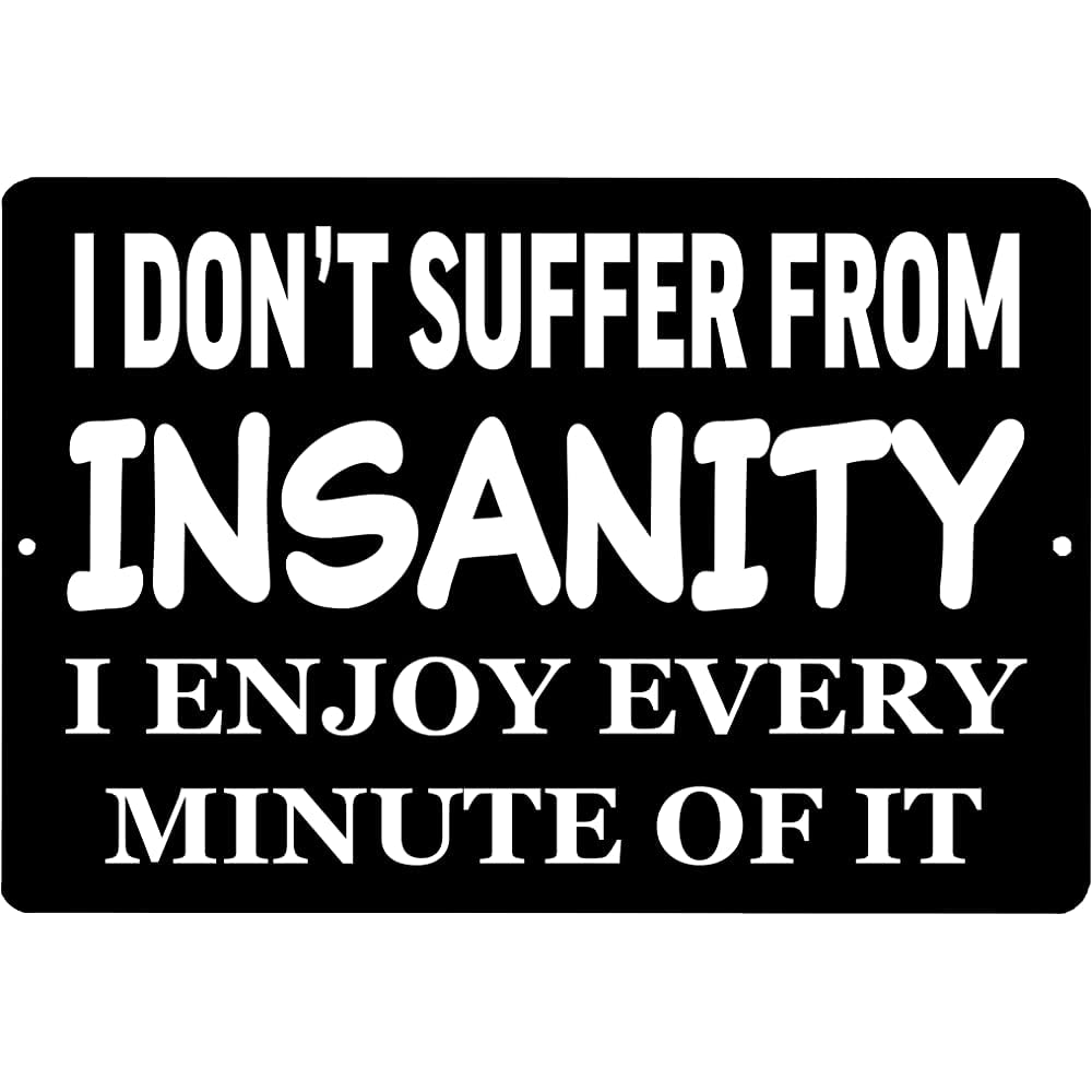Homeoanimal 11 Funny Sarcastic Metal Tin Sign Wall Decor Man Cave Bar I Don't Suffer From Insanity Sarcastic Gift 8X12 Inch