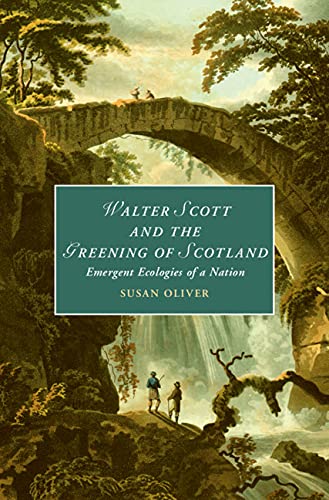 Walter Scott and the Greening of Scotland: Emergent Ecologies of a Nation (Cambridge Studies in Romanticism Book 132)
