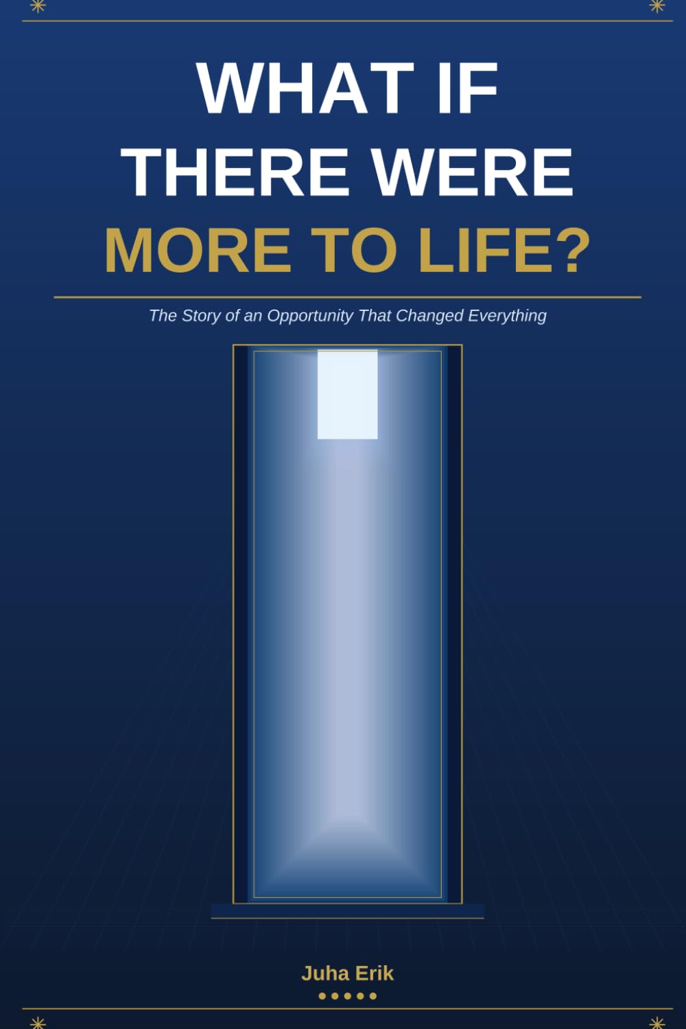 WHAT IF THERE WAS MORE TO LIFE?: The Story of an Opportunity That Changed Everything