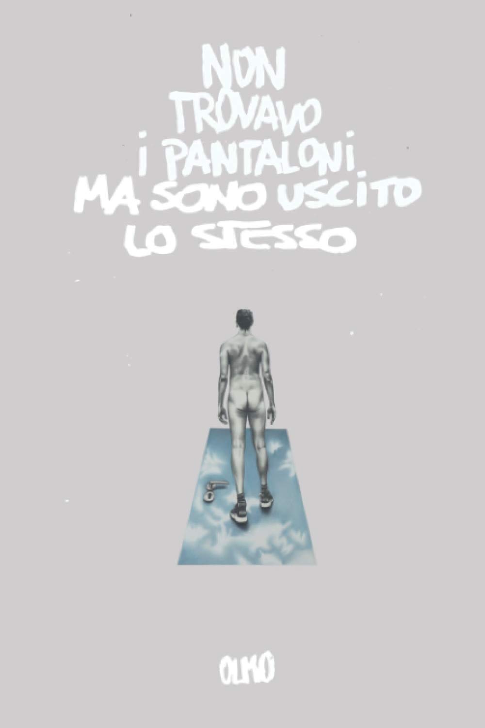 Non trovavo i pantaloni, ma sono uscito lo stesso