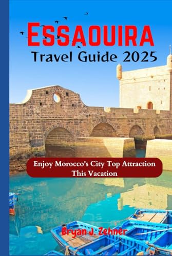 Essaouira Travel guide 2025: Enjoy Morocco's City Top Attraction This
