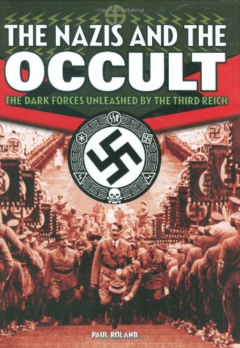 The Nazis and the Occult: The Dark Forces Unleashed by the Third Reich