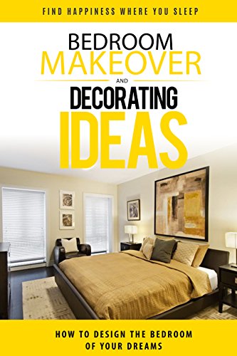 Bedroom Makeover: How To Design The Bedroom of Your Dreams