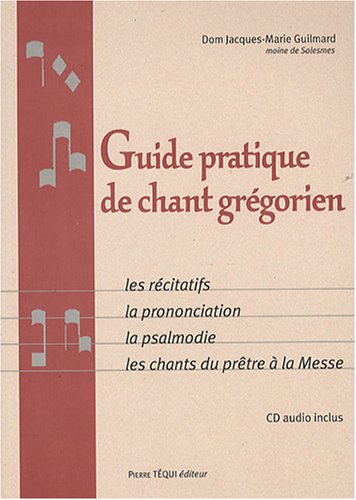 Guide pratique de chant grégorien : Les récitatifs, la prononciation, la psalmodie, les chants du prêtre à la Messe (1CD audio)
