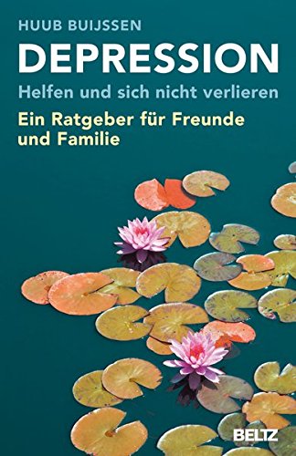 Depression. Helfen und sich nicht verlieren: Ein Ratgeber für Freunde und Familie Depression. Helfen und sich nicht verlieren: Ein Ratgeber für Freunde und Familie