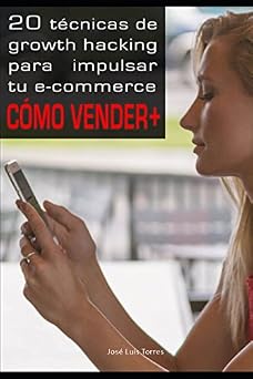 20 tecnicas de growth hacking para impulsar tu e-commerce Como vender mas Spanish Edition