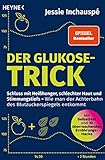 Der Glukose-Trick: Schluss mit Heißhunger, schlechter Haut und Stimmungstiefs – Wie man der Achterbahn des Blutzuckerspiegels entkommt - Mit Selbsttest und 10 überraschenden Ernährungs-Hacks