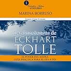 Las enseñanzas de Eckhart Tolle: El poder del ahora, guía práctica para el día a día